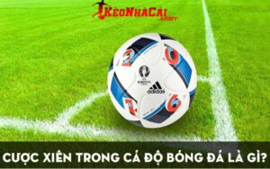Cược xiên là gì trong bóng đá?